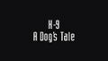 K-9: A Dog's Tale