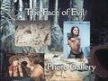 The Face of Evil Photo Gallery