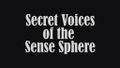 Secret Voices of the Sense Sphere