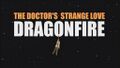 The Doctor's Strange Love: Dragonfire