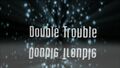 Double Trouble.jpg]]