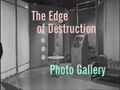 The Edge of Destruction Photo Gallery