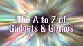 The A to Z of Gadgets & Gizmos