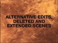 Alternative Edits, Deleted & Extended Scenes