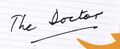 The Twelfth Doctor's signature at the end of every letter to the readers of Doctor Who Adventures. (PROSE: Dear Readers 1 [+]Loading...["Dear Readers (DWA15 1 short story)","''Dear Readers'' 1"], etc.)