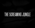 "The Screaming Jungle"