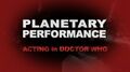 Planetary Performance: Acting in Doctor Who