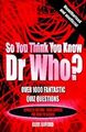 So You Think You Know Dr Who? Revised Edition