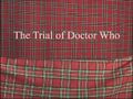 Scottish Falsetto Sock Puppet Theatre: The Trial of Doctor Who